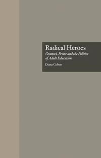 Cover image for Radical Heroes: Gramsci, Freire and the Politics of Adult Education