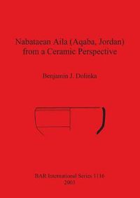 Cover image for Nabataean Aila (Aqaba Jordan) from a Ceramic Perspective: Local and intra-regional trade in Aqaba Ware during the first and second centuries AD. Evidence from the Roman Aqaba Project