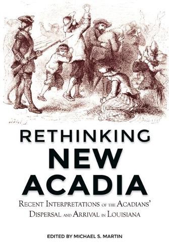 Cover image for Rethinking New Acadia: Recent Interpretations on the Acadians' Dispersal and Arrival in Louisiana