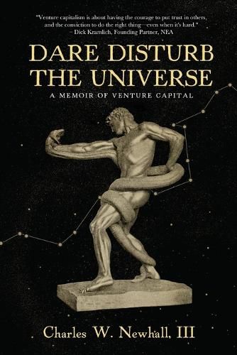 Cover image for Dare Disturb The Universe: A Memoir of Venture Capital