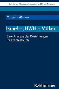 Cover image for Israel - Jhwh - Volker: Eine Analyse Der Beziehungen Im Ezechielbuch