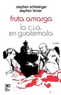 Cover image for Fruta Amarga: La CIA En Guatemala