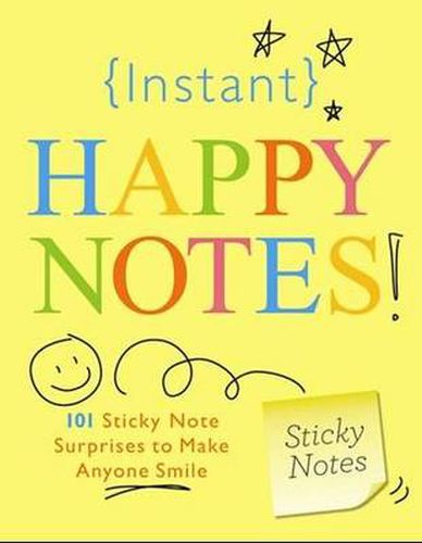 Instant Happy Notes: 101 Sticky Note Surprises to Make Anyone Smile