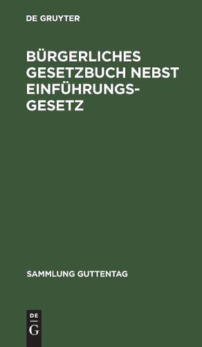 Cover image for Burgerliches Gesetzbuch Nebst Einfuhrungsgesetz: Vom 18. August 1896. Mit Berucksichtigung Der Bis 1. April 1919 Ergangenen Abanderungen. Textausgabe Mit Ausfuhrlichem Sachregister