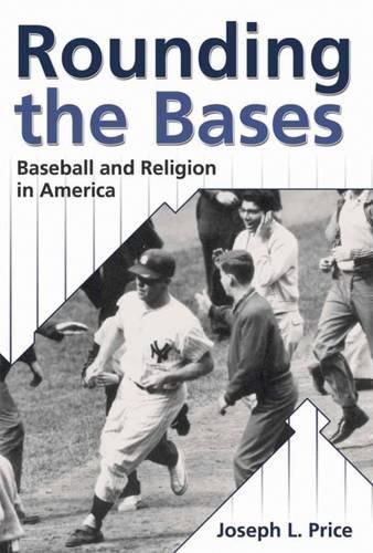 Rounding the Bases: Baseball and Religion in America