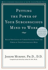 Cover image for Putting the Power of Your Subconscious Mind to Work: Reach New Levels of Career Success Using the Power of Your Subconscious Mind