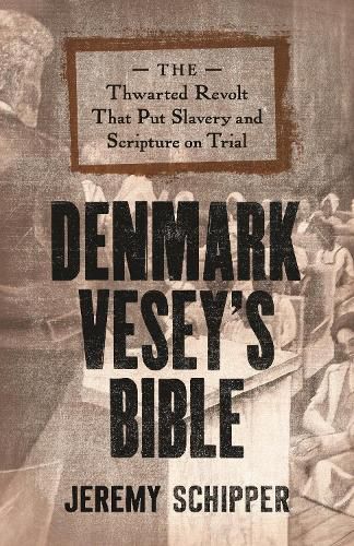 Cover image for Denmark Vesey's Bible: The Thwarted Revolt That Put Slavery and Scripture on Trial