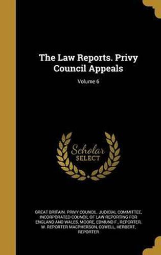 Cover image for The Law Reports. Privy Council Appeals; Volume 6