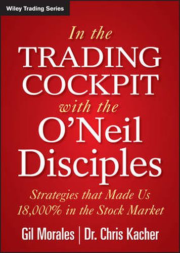 Cover image for In The Trading Cockpit with the O'Neil Disciples: Strategies that Made Us 18,000% in the Stock Market