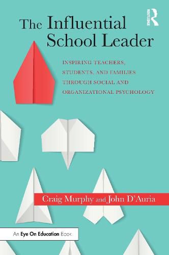 Cover image for The Influential School Leader: Inspiring Teachers, Students, and Families Through Social and Organizational Psychology