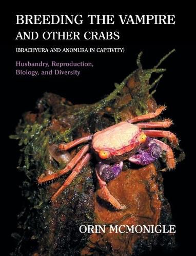 Cover image for Breeding the Vampire and Other Crabs: (Brachyura and Anomura in Captivity)