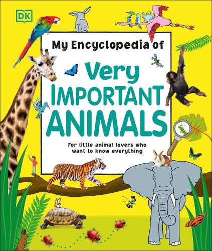 Cover image for My Encyclopedia of Very Important Animals: For Little Animal Lovers Who Want to Know Everything