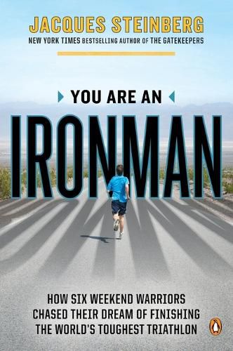 Cover image for You Are an Ironman: How Six Weekend Warriors Chased Their Dream of Finishing the World's Toughest Triathlon