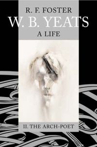 Cover image for W. B. Yeats: A Life Vol.2: II: The Arch-Poet 1915-1939