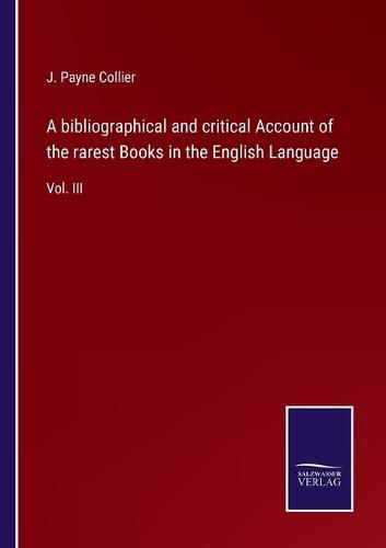 Cover image for A bibliographical and critical Account of the rarest Books in the English Language: Vol. III