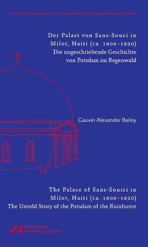 Cover image for Der Palast von Sans-Souci in Milot, Haiti / The Palace of Sans-Souci in Milot, Haiti: Das vergessene Potsdam im Regenwald / The Untold Story of the Potsdam of the Rainforest