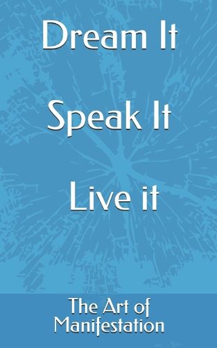 Cover image for Dream It, Speak It, Live it