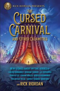 Cover image for The Cursed Carnival And Other Calamities: New Stories About Mythic Heroes