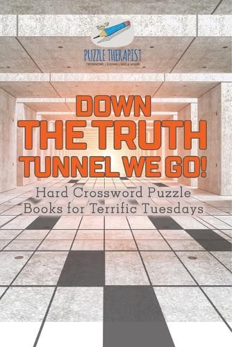 Cover image for Down the Truth Tunnel We Go! Hard Crossword Puzzle Books for Terrific Tuesdays