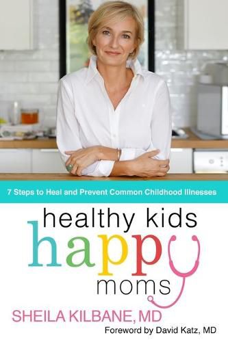 Cover image for Healthy Kids, Happy Moms: 7 Steps to Heal and Prevent Common Childhood Illnesses