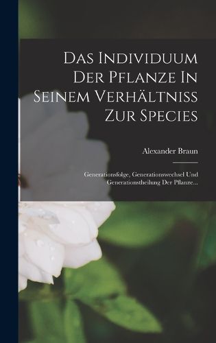 Cover image for Das Individuum Der Pflanze In Seinem Verhaeltniss Zur Species