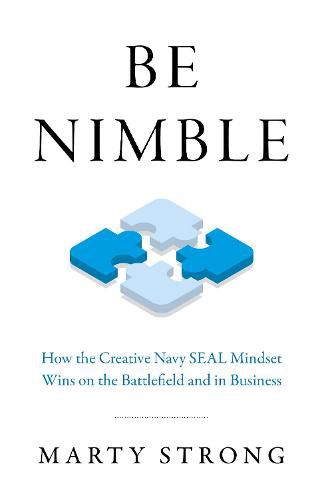 Cover image for Be Nimble - How the Navy SEAL Mindset Wins on the Battlefield and in Business