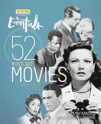 Cover image for Turner Classic Movies: The Essentials: 52 Must-See Movies and Why They Matter