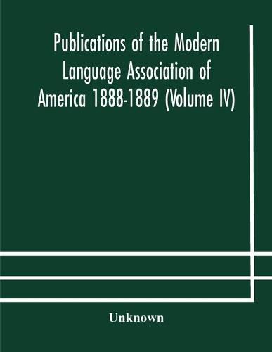 Cover image for Publications of the Modern Language Association of America 1888-1889 (Volume IV)