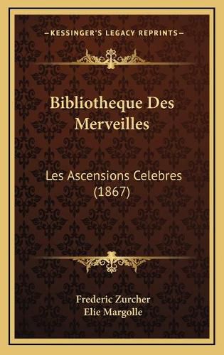 Bibliotheque Des Merveilles: Les Ascensions Celebres (1867)