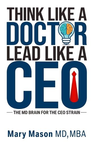 Cover image for Think like a Doctor, Lead like a CEO