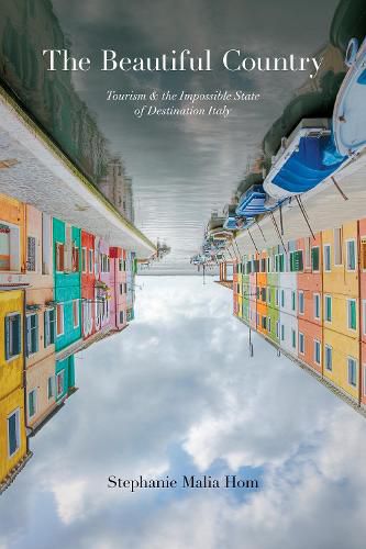 Cover image for The Beautiful Country: Tourism and the Impossible State of Destination Italy