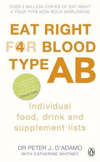Cover image for Eat Right for Blood Type AB: Maximise your health with individual food, drink and supplement lists for your blood type