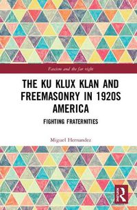 Cover image for The Ku Klux Klan and Freemasonry in 1920s America: Fighting Fraternities