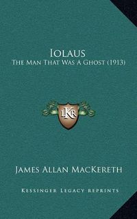 Cover image for Iolaus: The Man That Was a Ghost (1913)