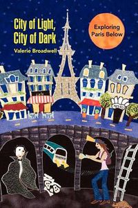 Cover image for City of Light, City of Dark: Exploring Paris Below