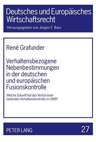 Cover image for Verhaltensbezogene Nebenbestimmungen in Der Deutschen Und Europaeischen Fusionskontrolle: Welche Zukunft Hat Das Verbot Einer Laufenden Verhaltenskontrolle Im Gwb?