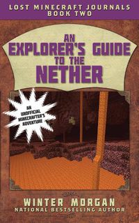 Cover image for An Explorer's Guide to the Nether: Lost Minecraft Journals, Book Two