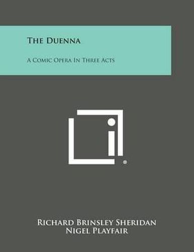 Cover image for The Duenna: A Comic Opera in Three Acts