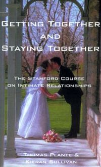 Cover image for Getting Together and Staying Together: The Stanford University Course on Intimate Relationships