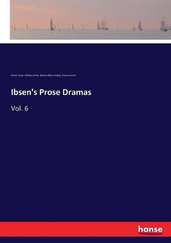 Ibsen's Prose Dramas: Vol. 6