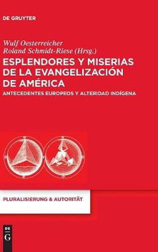 Esplendores Y Miserias de la Evangelizacion de America: Antecedentes Europeos Y Alteridad Indigena