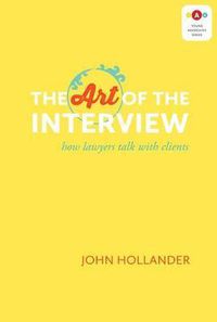 Cover image for The Art of the Interview: How Lawyers Talk with Clients