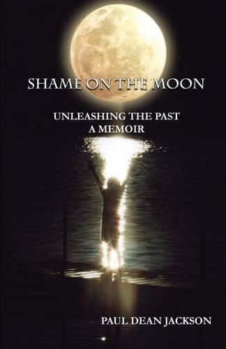 Cover image for Shame on the Moon: Unleashing the Past, a Memoir