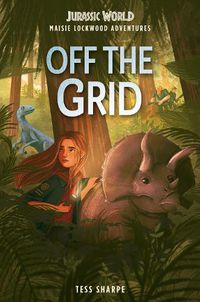 Cover image for Maisie Lockwood Adventures #1: Off the Grid (Jurassic World)