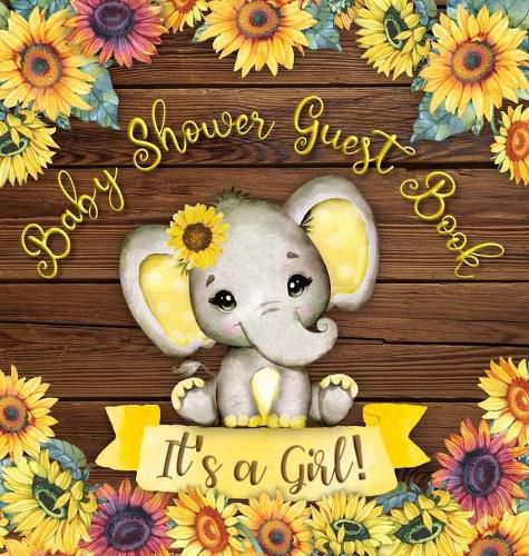 Cover image for Baby Shower Guest Book: It's a Girl! Elephant & Rustic Wooden Sunflower Yellow Floral Alternative Theme Wishes to Baby and Advice for Parents Guests Sign in with Address Space Gift Log Keepsake Photos