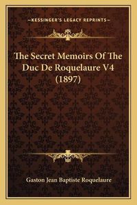 Cover image for The Secret Memoirs of the Duc de Roquelaure V4 (1897)