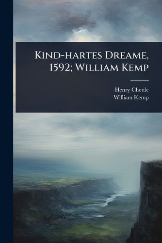 Cover image for Kind-hartes Dreame, 1592; William Kemp