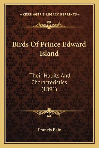 Birds of Prince Edward Island: Their Habits and Characteristics (1891)