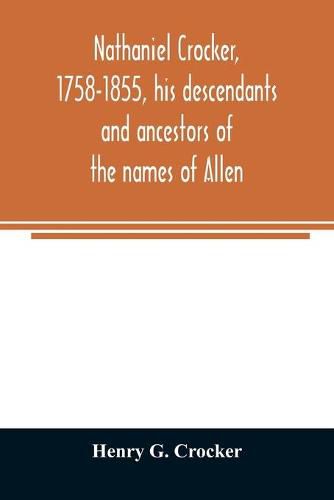 Nathaniel Crocker, 1758-1855, his descendants and ancestors of the names of Allen, Blood, Bragg, Brewster, Bursley, Chase, Davis, Fairbanks, Gates, George, Gordon, Harding, Howland, Jennison, Kendall, Lewis, Lincoln, Lothrop, Morton, Parks, Prence, Rice, R