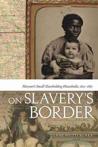 Cover image for On Slavery's Border: Missouri's Small Slaveholding Households, 1815-1865